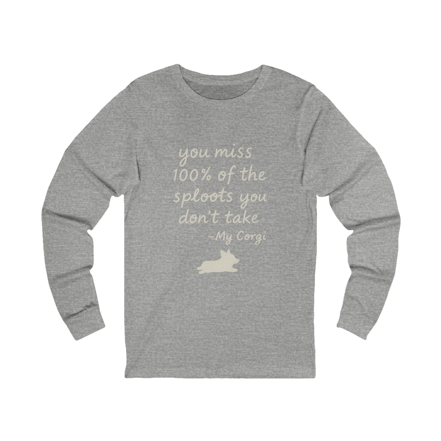 Long Sleeve Tee — "You miss 100% of the sploots you don't take" Corgi Shirt