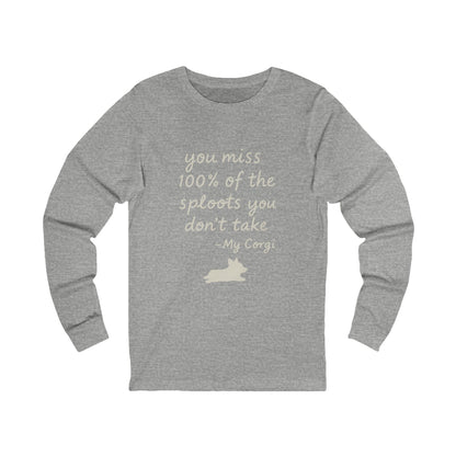 Long Sleeve Tee — "You miss 100% of the sploots you don't take" Corgi Shirt
