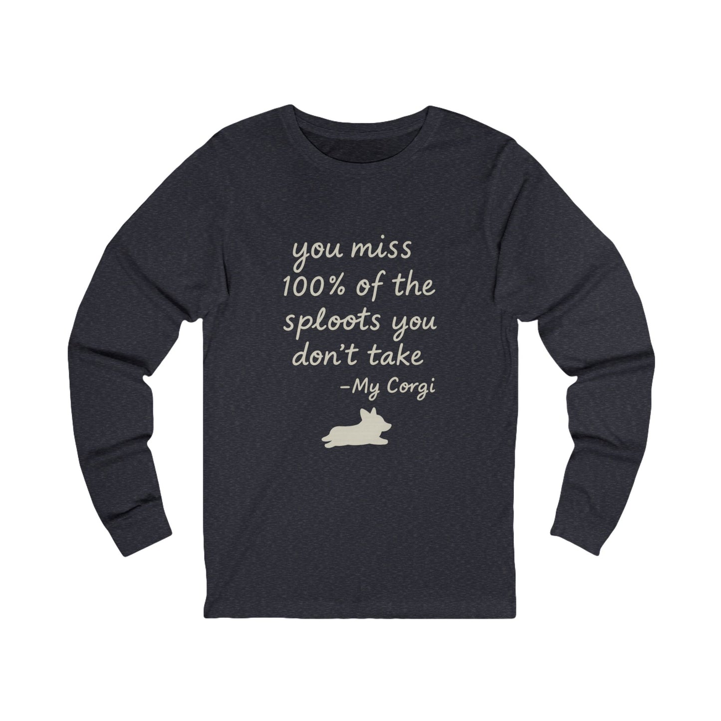Long Sleeve Tee — "You miss 100% of the sploots you don't take" Corgi Shirt