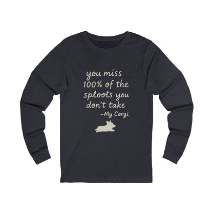 Long Sleeve Tee — "You miss 100% of the sploots you don't take" Corgi Shirt