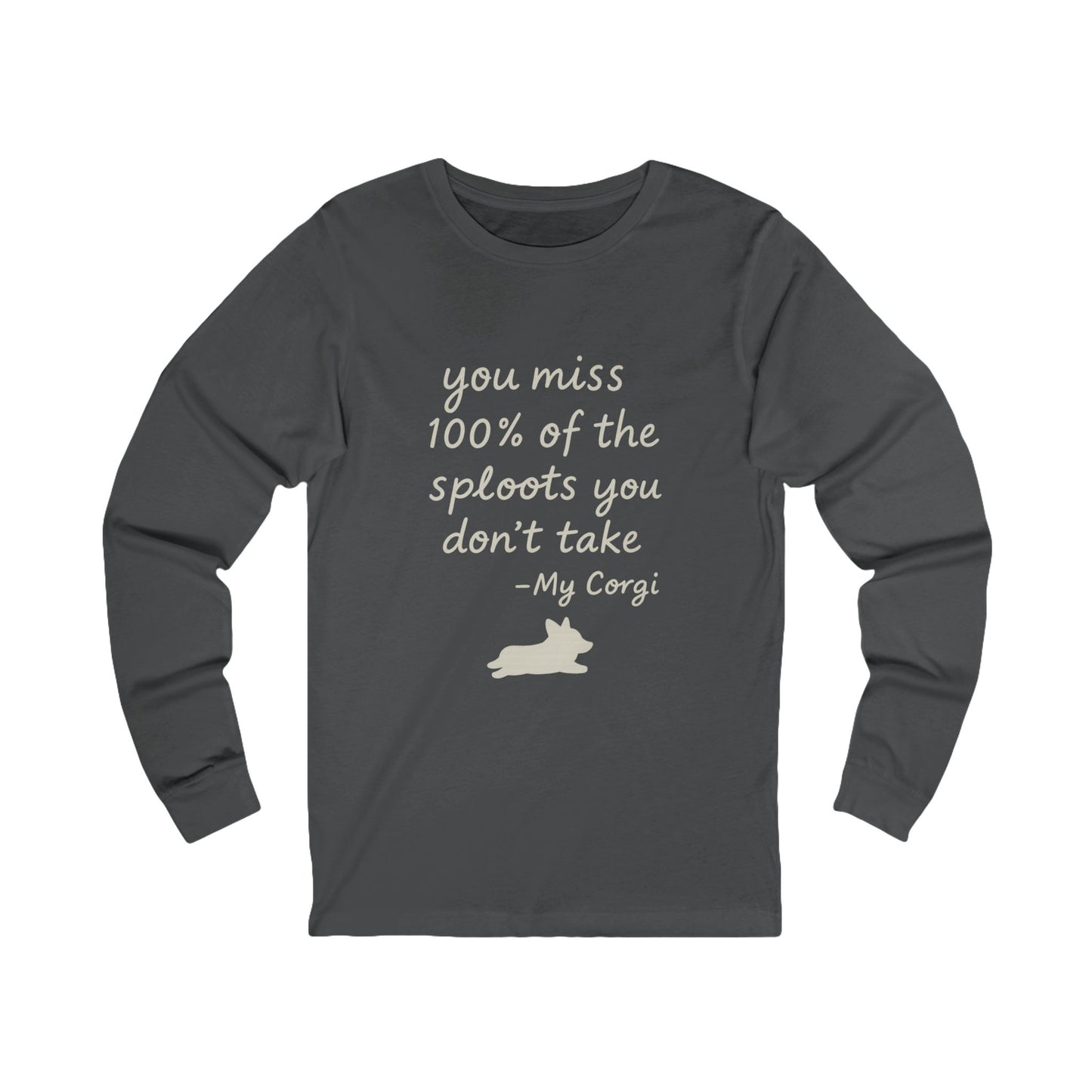 Long Sleeve Tee — "You miss 100% of the sploots you don't take" Corgi Shirt