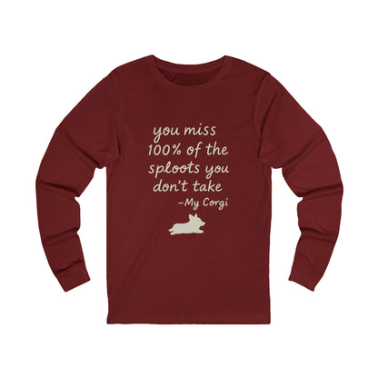 Long Sleeve Tee — "You miss 100% of the sploots you don't take" Corgi Shirt