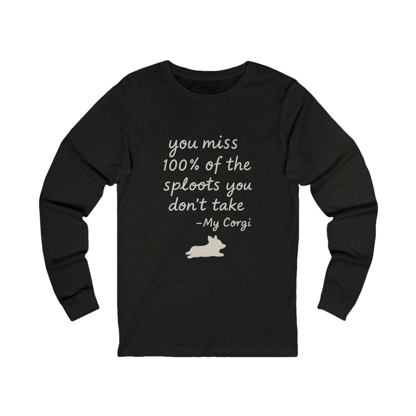 Long Sleeve Tee — "You miss 100% of the sploots you don't take" Corgi Shirt