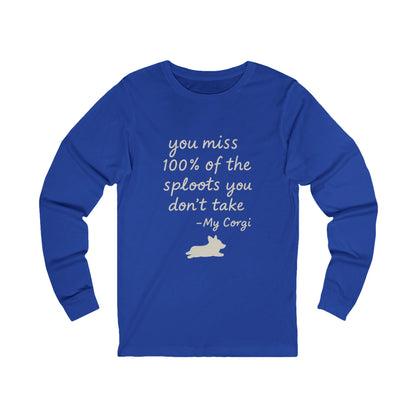 Long Sleeve Tee — "You miss 100% of the sploots you don't take" Corgi Shirt
