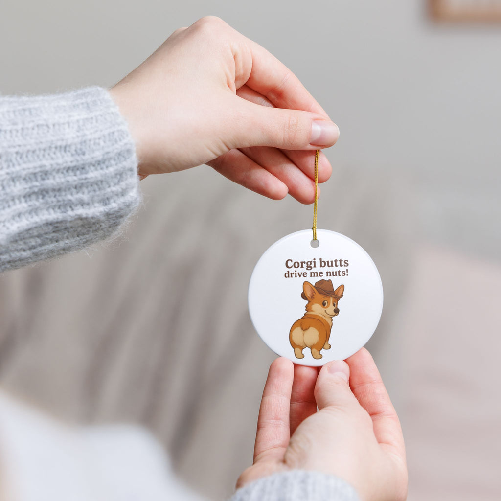 Corgi Butts Drive Me Nuts! Ceramic Ornament