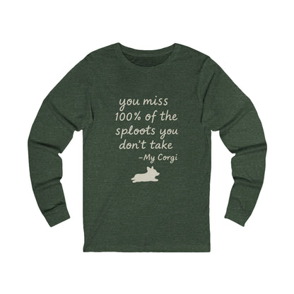 Long Sleeve Tee — "You miss 100% of the sploots you don't take" Corgi Shirt