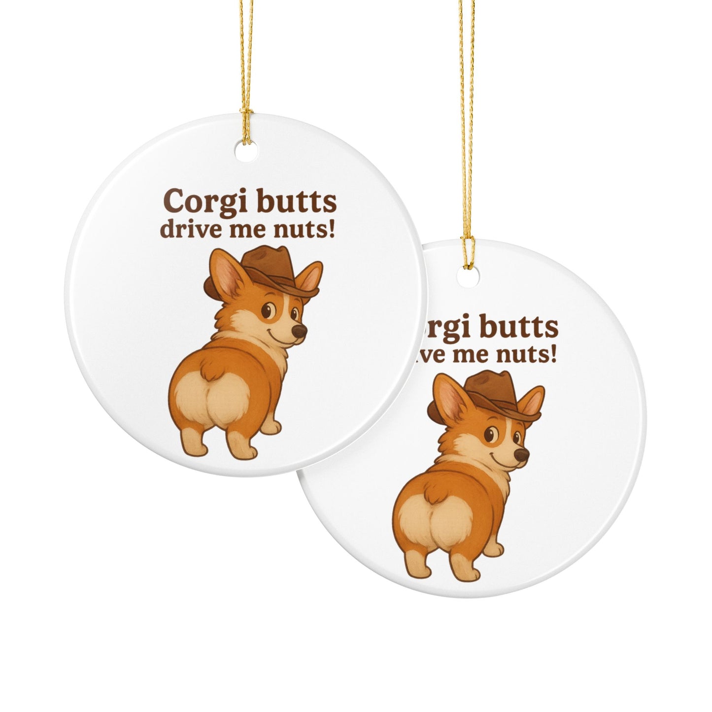 Corgi Butts Drive Me Nuts! Ceramic Ornament