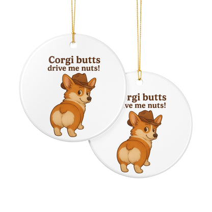 Corgi Butts Drive Me Nuts! Ceramic Ornament