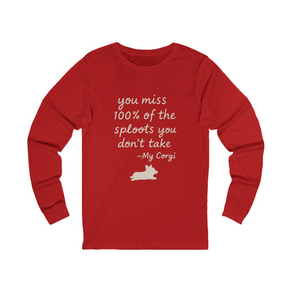 Long Sleeve Tee — "You miss 100% of the sploots you don't take" Corgi Shirt