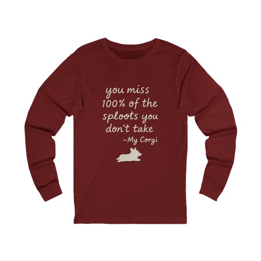 Long Sleeve Tee — "You miss 100% of the sploots you don't take" Corgi Shirt